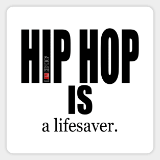 I AM HIP HOP - HIP HOP IS a lifesaver (BLK LETTER) Magnet